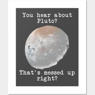 You hear about Pluto? Posters and Art